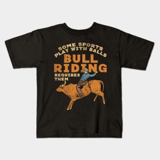 Some Sports Play With Balls Bull Riding Requires Them Kids T-Shirt